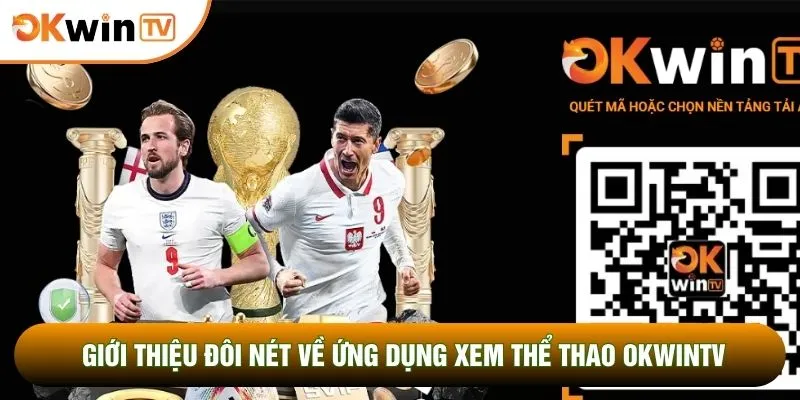 Tải App OKWINTV 1 Giới thiệu đôi nét về ứng dụng xem thể thao OKWINTV