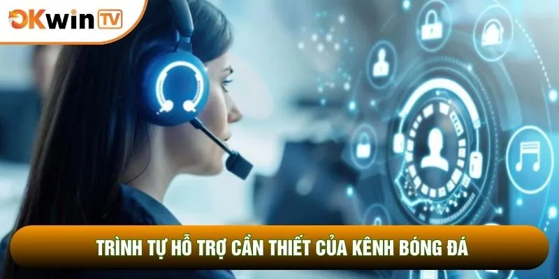 Liên Hệ 2 Trình tự hỗ trợ cần thiết của kênh bóng đá